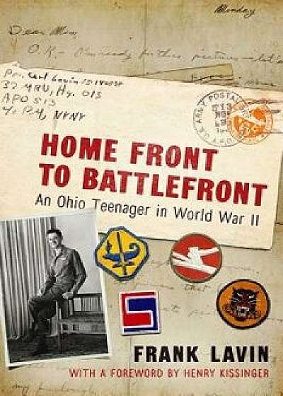 Home Front to Battlefront: An Ohio Teenager in World War II, Paperback/Frank Lavin