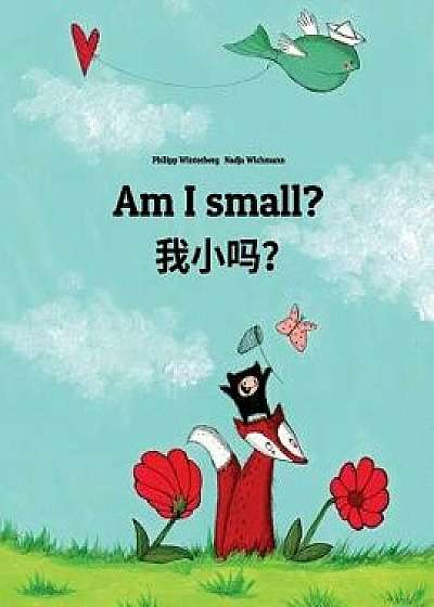 Am I Small': Wo Xiao Ma' Children's Picture Book English-Chinese 'simplified' (Bilingual Edition), Paperback/Philipp Winterberg