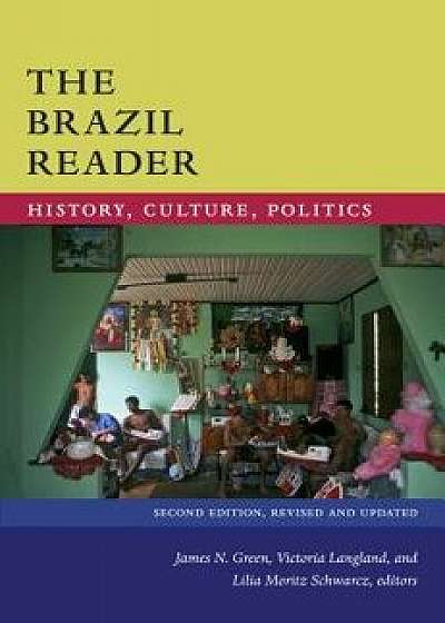 The Brazil Reader: History, Culture, Politics, Paperback/James N. Green