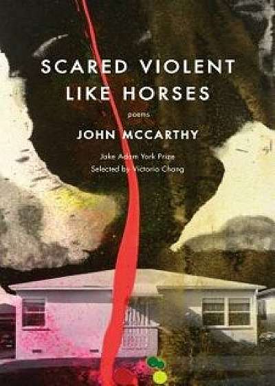 Scared Violent Like Horses: Poems, Paperback/John McCarthy