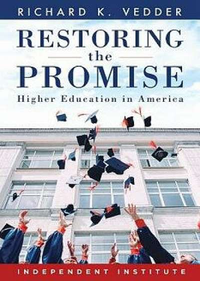 Restoring the Promise: Higher Education in America, Hardcover/Richard K. Vedder