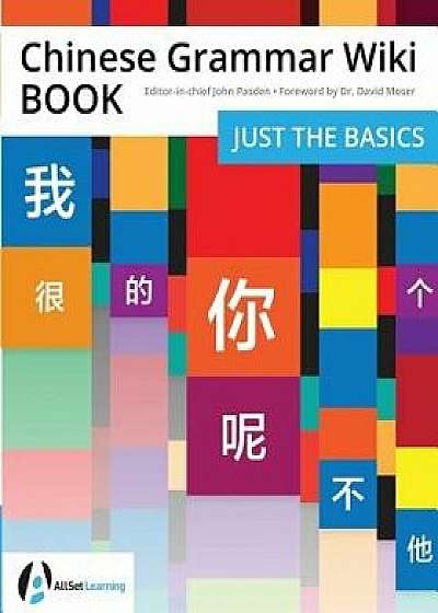 Chinese Grammar Wiki Book: Just the Basics, Paperback/John Pasden