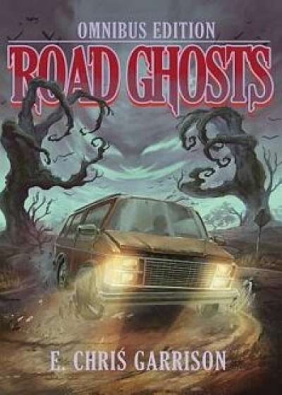 Road Ghosts: Omnibus Edition, Paperback/E. Chris Garrison