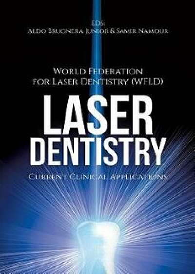 Laser Dentistry: Current Clinical Applications, Hardcover/World Fed for Laser Dentistry (wfld)