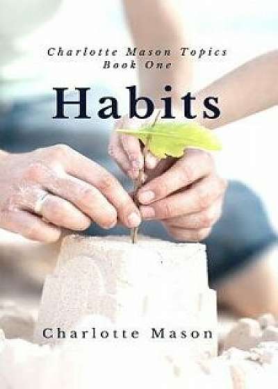 Habits: The Mother's Secret to Success, Paperback/Charlotte M. Mason