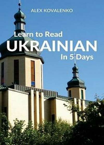 Learn to Read Ukrainian in 5 Days, Paperback/Alex Kovalenko