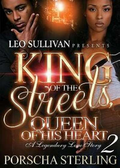 King of the Streets, Queen of His Heart 2: A Legendary Love Story, Paperback/Porscha Sterling