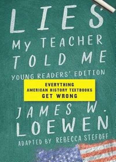 Lies My Teacher Told Me: Everything American History Textbooks Get Wrong, Hardcover/James W. Loewen