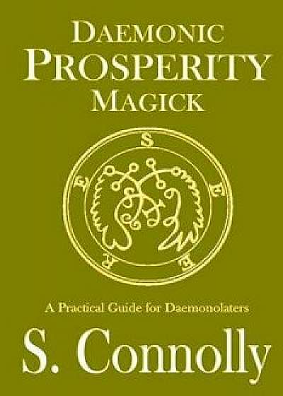 Daemonic Prosperity Magick, Paperback/S. Connolly