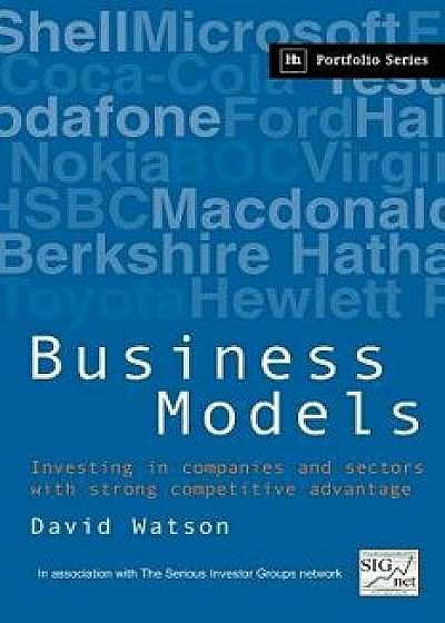 Business Models: Investing in Companies and Sectors with Strong Competitive Advantage, Paperback/D. Watson