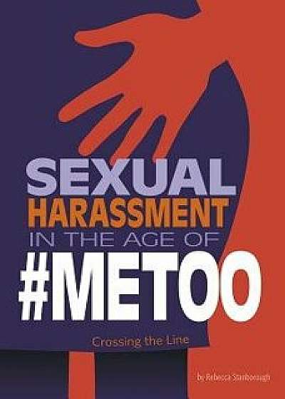 Sexual Harassment in the Age of #metoo: Crossing the Line/Rebecca Stanborough
