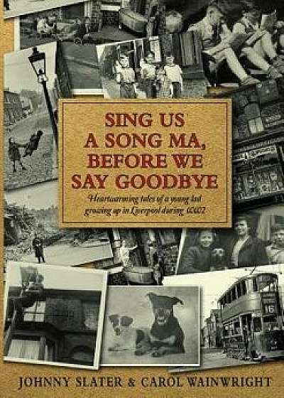 Sing Us A Song Ma, Before We Say Goodbye, Paperback/Carol Wainwright