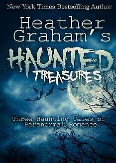 Heather Graham's Haunted Treasures: Three Haunting Tales of Paranormal Romance, Paperback/Heather Graham