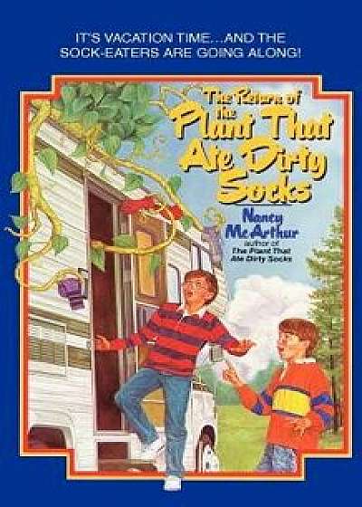 The Return of the Plant That Ate Dirty Socks, Paperback/Nancy McArthur