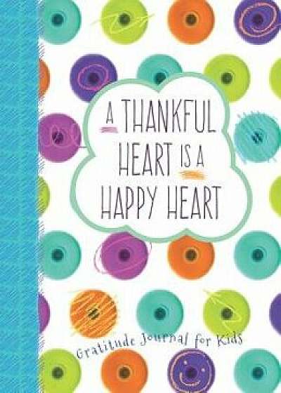 A Thankful Heart Is a Happy Heart: A Gratitude Journal for Kids, Hardcover/Crystal Paine