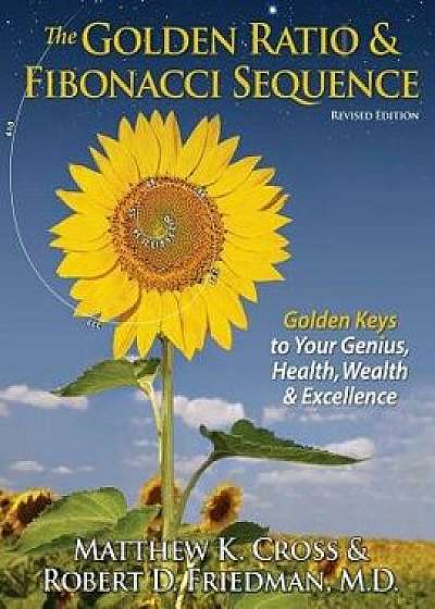 The Golden Ratio & Fibonacci Sequence: Golden Keys to Your Genius, Health, Wealth & Excellence, Paperback/Matthew K. Cross