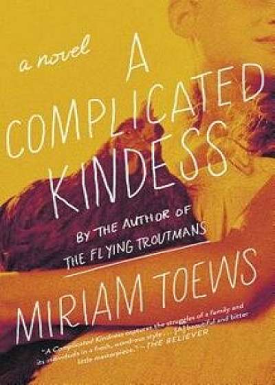 A Complicated Kindness, Paperback/Miriam Toews