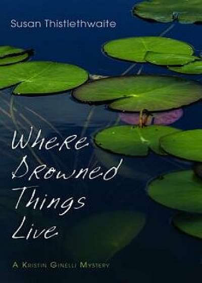 Where Drowned Things Live, Paperback/Susan Thistlethwaite
