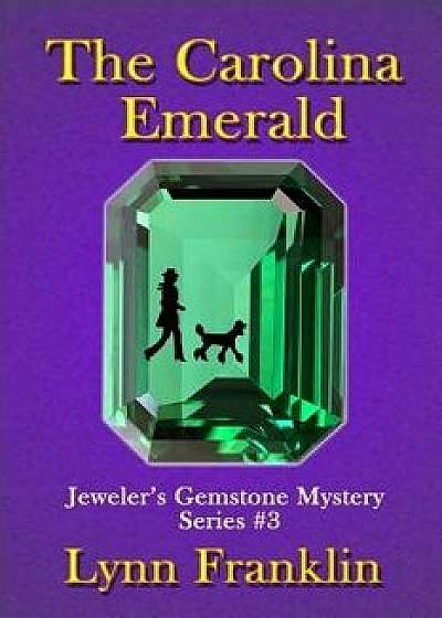 The Carolina Emerald: Jeweler's Gemstone Mystery Series #3, Paperback/Lynn Franklin