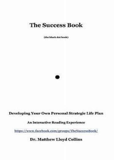 The Success Book: Developing Your Own Personal Strategic Life Plan, Paperback/Matthew Collins