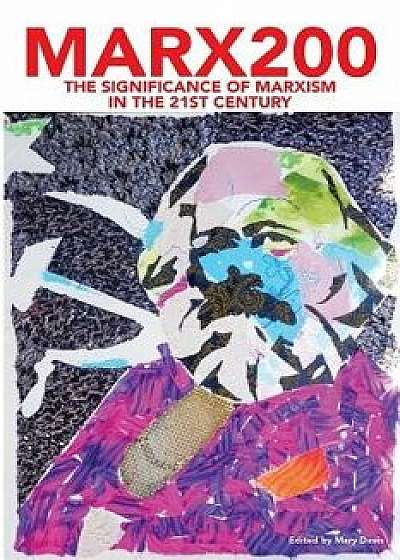 Marx200: The Significance of Marxism in the 21st Century, Paperback/Mary Davis