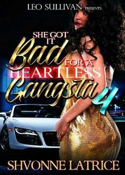 She Got It Bad for a Heartless Gangsta 4, Paperback/Shvonne Latrice