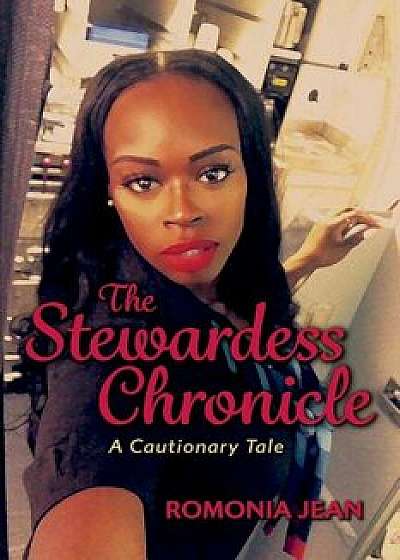 Coperta cărții The Stewardess Chronicle: A Cautionary Tale, Paperback/Romonia Jean
