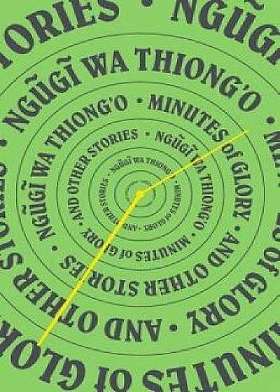 Minutes of Glory: And Other Stories, Hardcover/Ngugi Wa Thiong'o