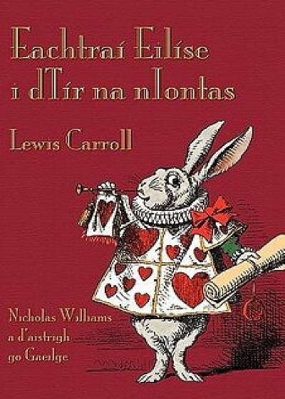 Eachtra Eil se I Dt r Na Niontas: Alice's Adventures in Wonderland in Irish, Paperback/Lewis Carroll