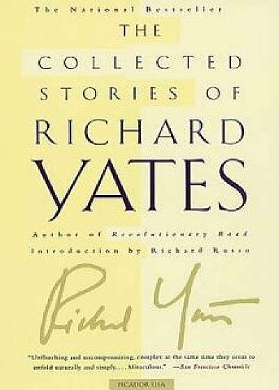 The Collected Stories of Richard Yates: Short Fiction from the Author of Revolutionary Road, Paperback/Richard Yates