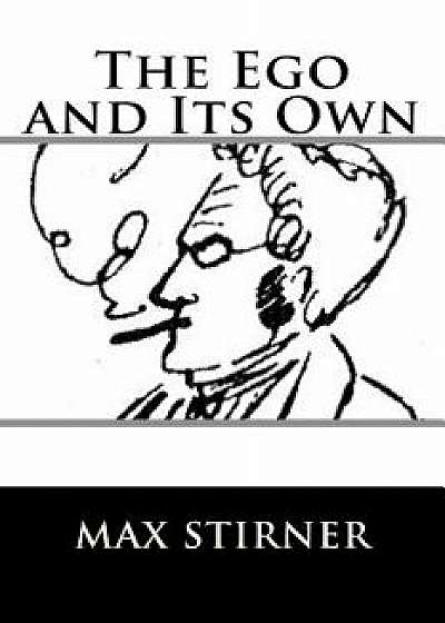 The Ego and Its Own, Paperback/Max Stirner