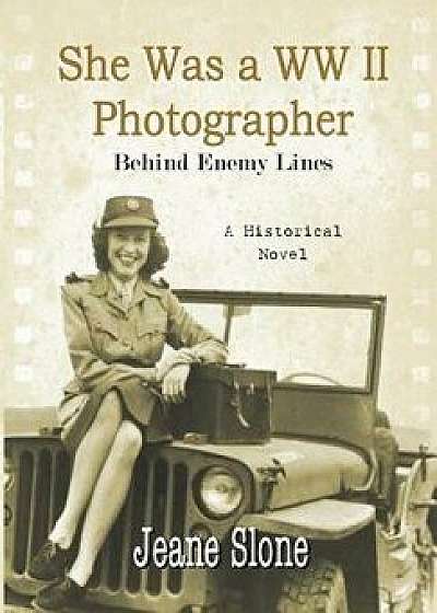 She Was a WW II Photographer Behind Enemy Lines, Paperback/Jeane E. Slone