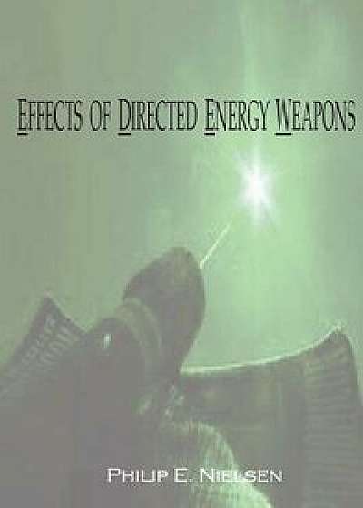 Effects of Directed Energy Weapons, Paperback/Philip E. Nielsen