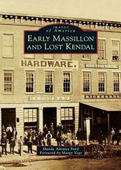 Early Massillon and Lost Kendal, Hardcover/Mandy Altimus Pond