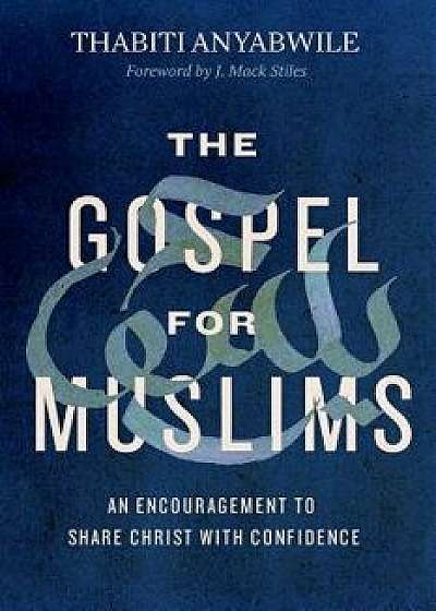 The Gospel for Muslims: An Encouragement to Share Christ with Confidence, Paperback/Thabiti Anyabwile