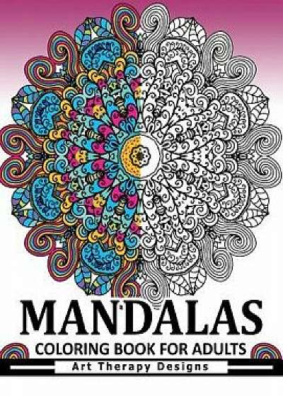 Mandala Coloring Book for Adults: Art Therapy Design an Adult Coloring Book, Paperback/Adult Coloring Book
