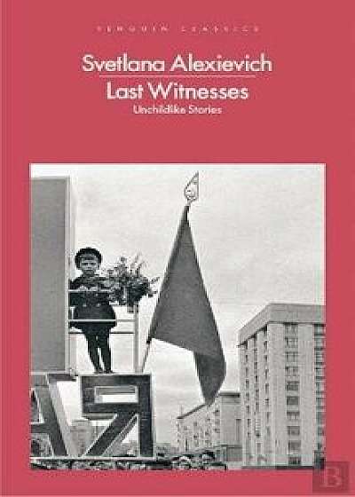 Last Witnesses : Unchildlike Stories/Svetlana Alexievich