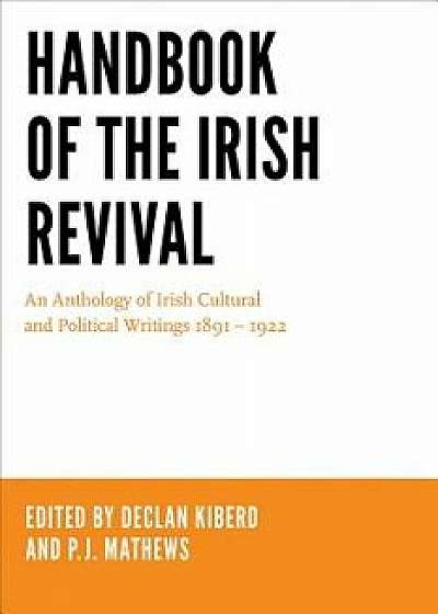 Handbook of the Irish Revival: An Anthology of Irish Cultural and Political Writings 1891-1922, Paperback/Declan Kiberd