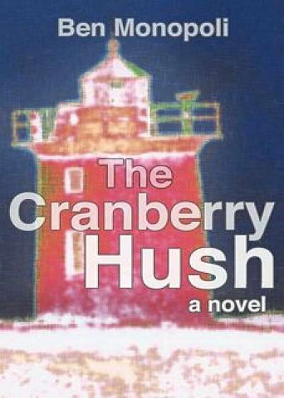 The Cranberry Hush, Paperback/Ben Monopoli