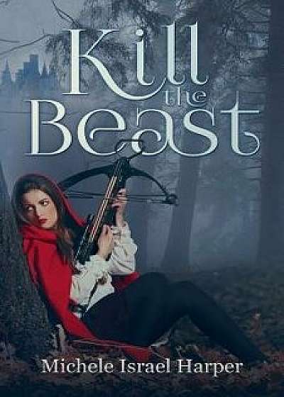 Kill the Beast: Book One of the Beast Hunters, Paperback/Michele Israel Harper