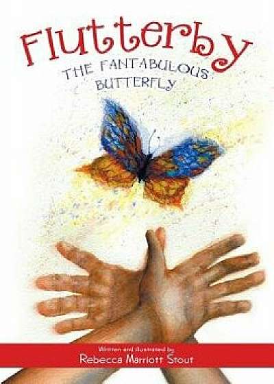 Flutterby: The Fantabulous Butterfly, Paperback/Rebecca Marriott Stout