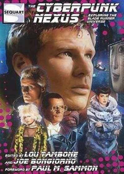 The Cyberpunk Nexus: Exploring the Blade Runner Universe/Lou Tambone
