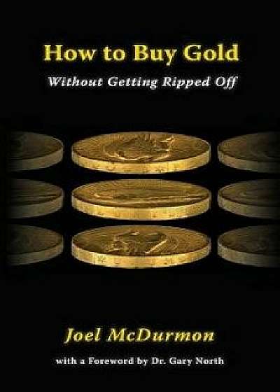 How to Buy Gold: Without Getting Ripped Off, Paperback/Joel McDurmon
