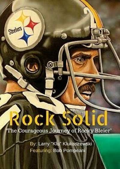 Rock Solid: The Courageous Journey of Rocky Bleier, Paperback/Larry Klu Klukaszewski