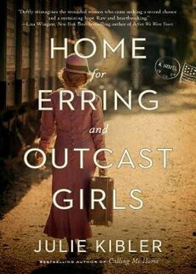 Home for Erring and Outcast Girls, Hardcover/Julie Kibler