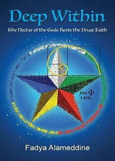 Deep Within: The Nectar of the Gods Rests the Druze Faith, Paperback/Fadya Alameddine