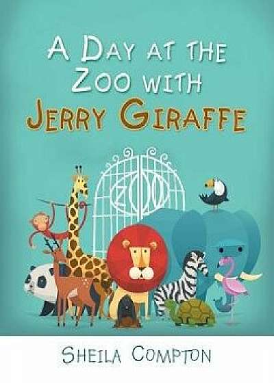 A Day at the Zoo with Jerry Giraffe/Sheila Compton