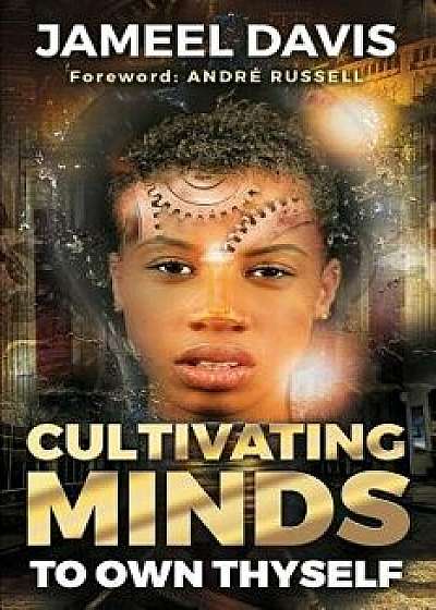 Cultivating Minds to Own Thyself, Paperback/Jameel D. Davis