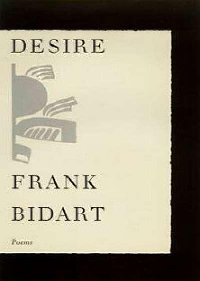 Desire: Poems, Paperback/Frank Bidart
