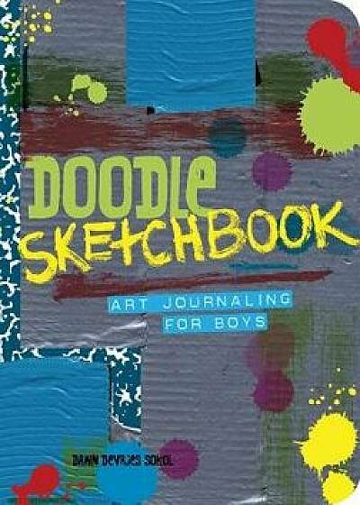 Doodle Sketchbook: Art Journaling for Boys, Paperback/Dawn DeVries Sokol